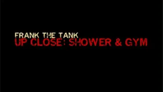 Frank The Tank Up Close: Shower & Gym