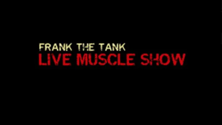 Frank The Tank Live Muscle Show