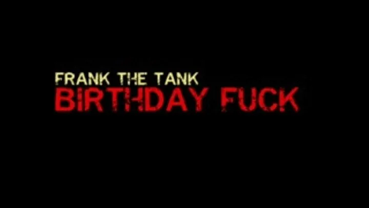 Birthday Fuck - Frank The Tank & Annika Marie