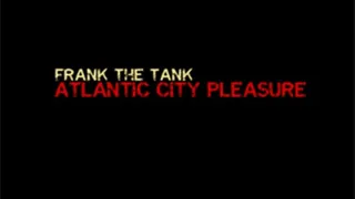 Atlantic City Pleasure - Frank The Tank