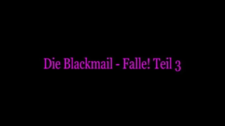 Blackmail - Falle! Teil 3 / The Blackmail - Trap! Part 3