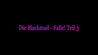 Blackmail - Falle! Teil 3 / The Blackmail - Trap! Part 3