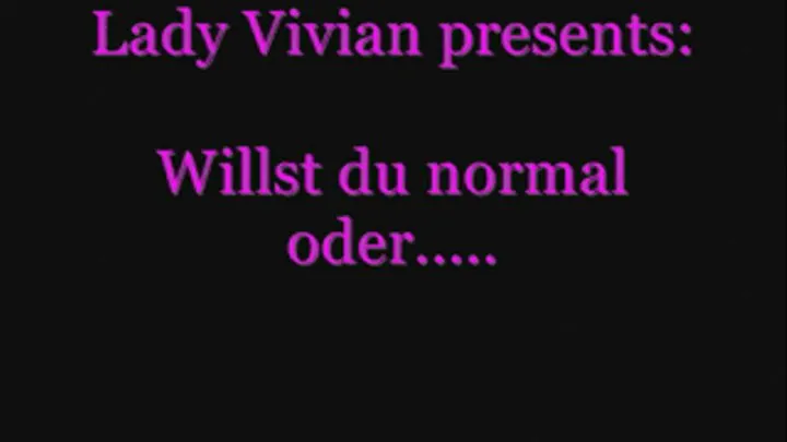 Willst du normal.... / Want to normal....