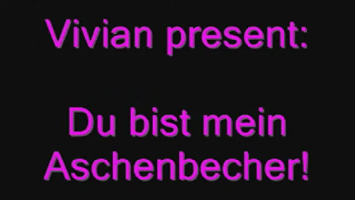 Du bist mein Aschenbecher!