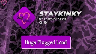 StayKinky - Huge Plugged Load