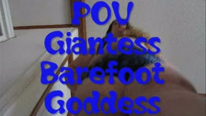 POV Giantess Barefoot Goddess