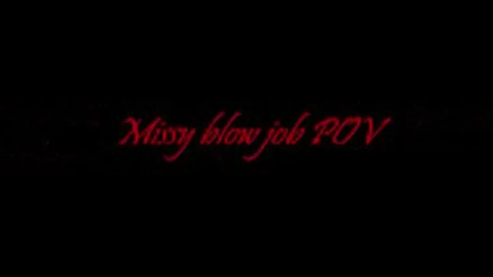 (full) Missy nice pov blowjob...