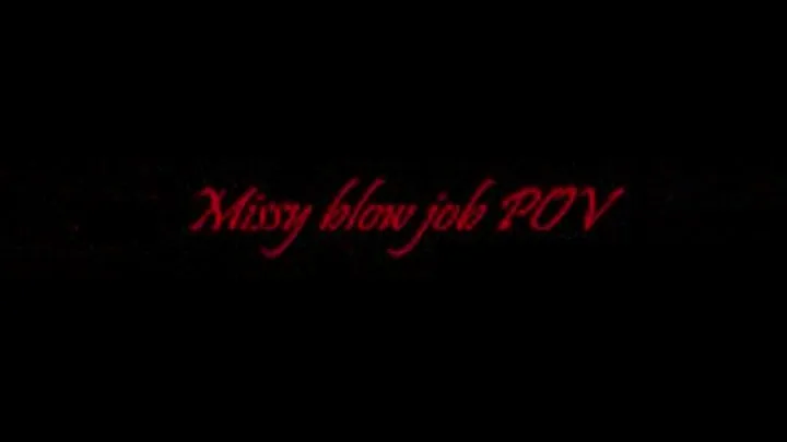 (part 1) Missy nice pov blowjob...