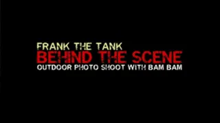 Behind The Scene Outdoor Photoshoot - Frank The Tank & Bam Bam