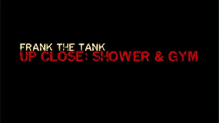 Frank The Tank Up Close: Shower & Gym