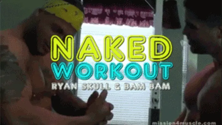 Naked Workout - Ryan Skull & Bam Bam