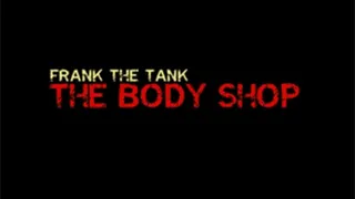 The Body Shop - Frank The Tank