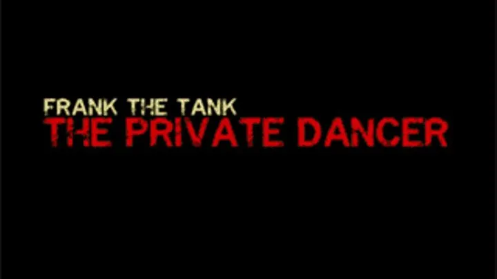 The Private Dancer - Frank The Tank