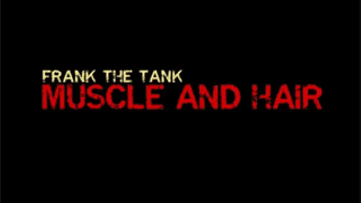 Muscle and Hair - Frank The Tank