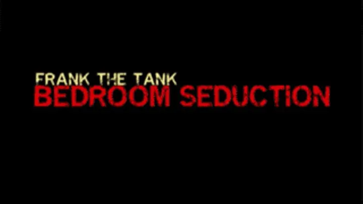 Bedroom Seduction - Frank The Tank