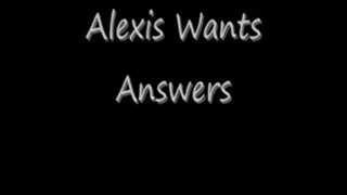 Alexis Wants Answers