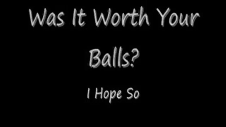 Was It Worth Your Balls?