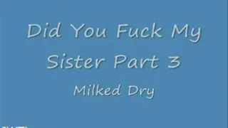 Did You Fuck my Step-Sister Part 3 Milked Dry Streaming