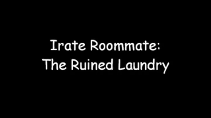 Irate Roommate: The Ruined Laundry F/F