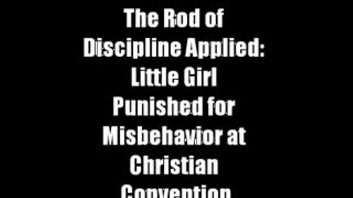 The Rod of Discipline Applied: Danielle Spanked for Misbehavior at Christian Convention