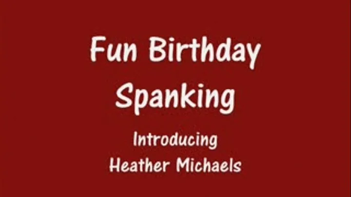 Playful Birthday Spanking - Introducing Heather Michaels