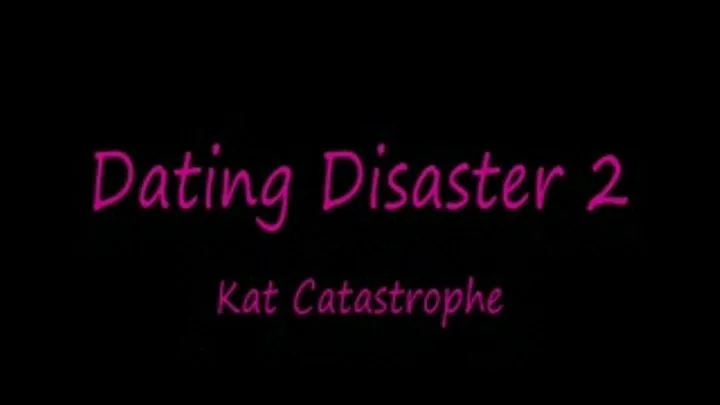 Dating Disaster 2 - Kat Catastrophe