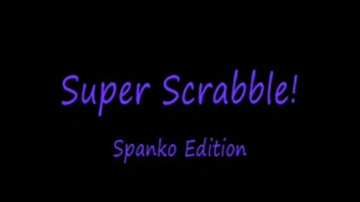 Super Scrabble: Spanko Edition!