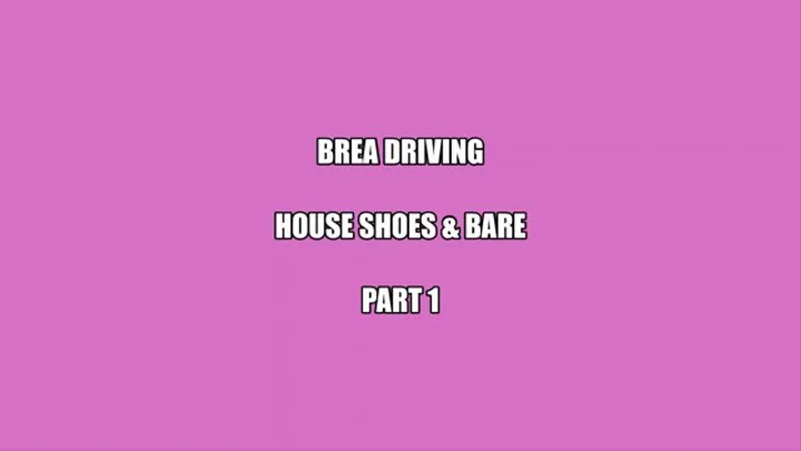 Brea Driving in House Shoes and Bare - Part 1