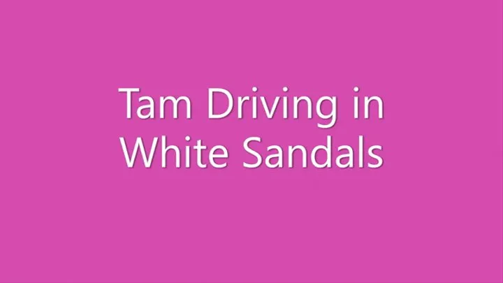 Tam Driving in White Sandals