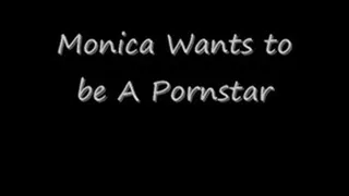 Monica Wants To Be A Pornstar