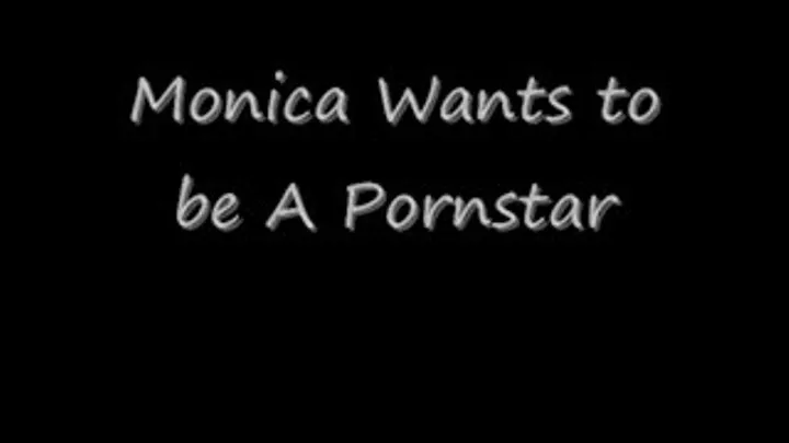 Monica Wants To Be A Pornstar st