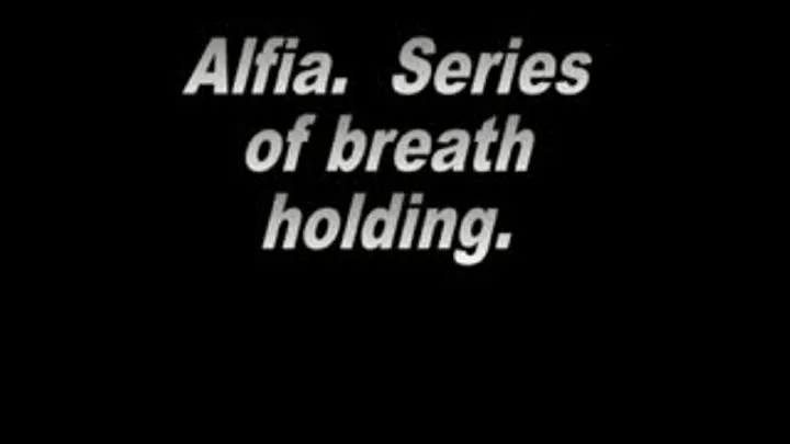 Alfia. A series of breath-holding.