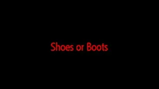 Shoes or Boots