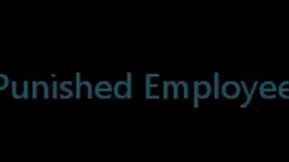 Punished Employee (full version) **NEW 2014 CLIP**
