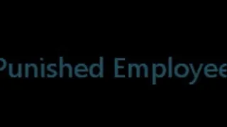 Punished Employee (Part 1 of 2) **NEW 2014 CLIP**