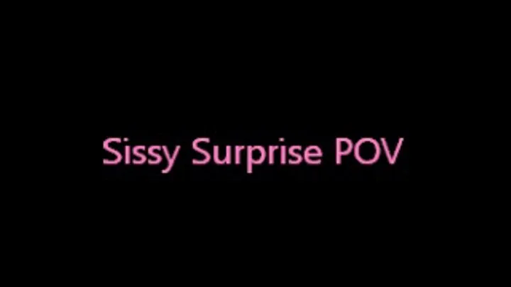 Sissy Surprise POV