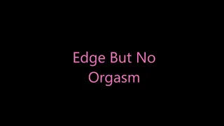 Edge But No Orgasm