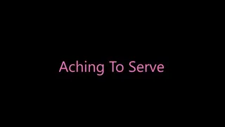 Aching To Serve