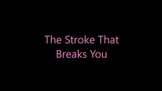 The Stroke That Breaks You