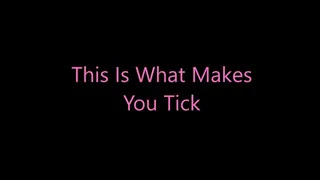 This Is What Makes You Tick