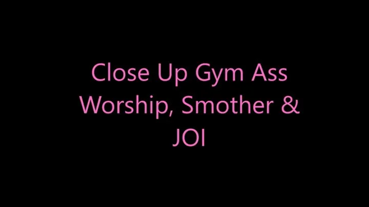 Close Up Gym Ass Worship, Smother & JOI