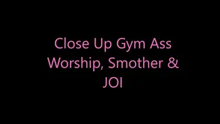 Close Up Gym Ass Worship, Smother & JOI