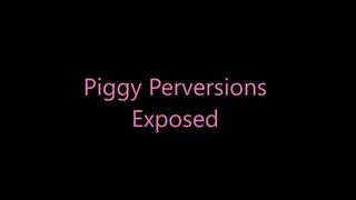 Piggy Perversions Exposed
