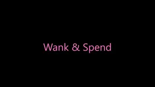Wank & Spend