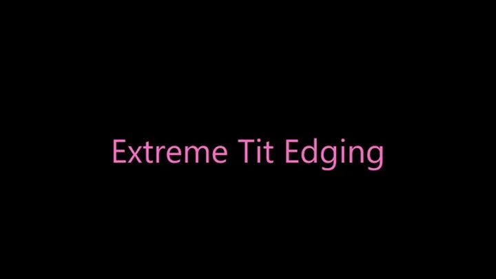 Extreme Tit Edging