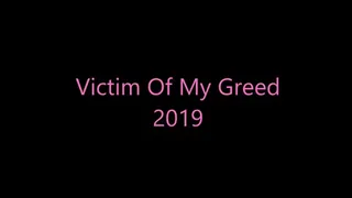 Victim Of My Greed 2019