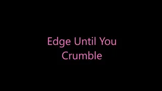 Edge Untill You Crumble