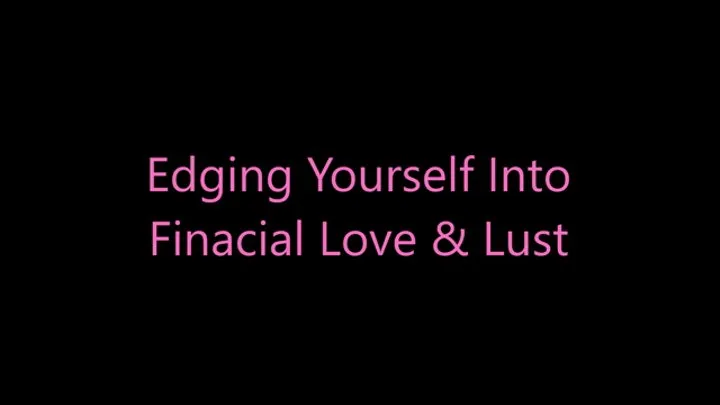 Edging Yourself Into Financial Love & Lust