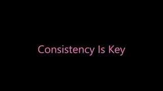 Consistency Is Key
