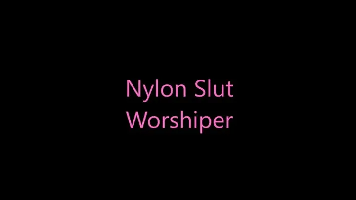 Nylon Slut Worshipper